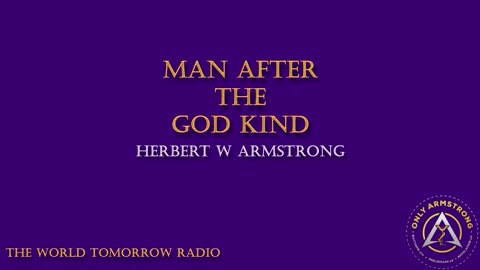 The World Tomorrow Radio- Man After the God Kind