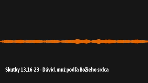 Skutky 13,16-23 - Dávid, muž podľa Božieho srdca
