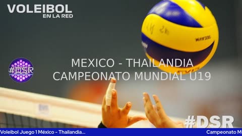 Campeonato Mundial Sub 19 de Voleibol Juego 1 México - Thailandia