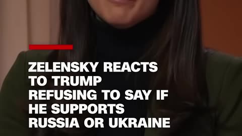 Zelensky reacts to Trump refusing to say if he supports Russia or Ukraine