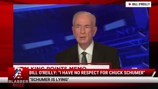 Bill O'Reilly: "I Have No Respect For Chuck Schumer"
