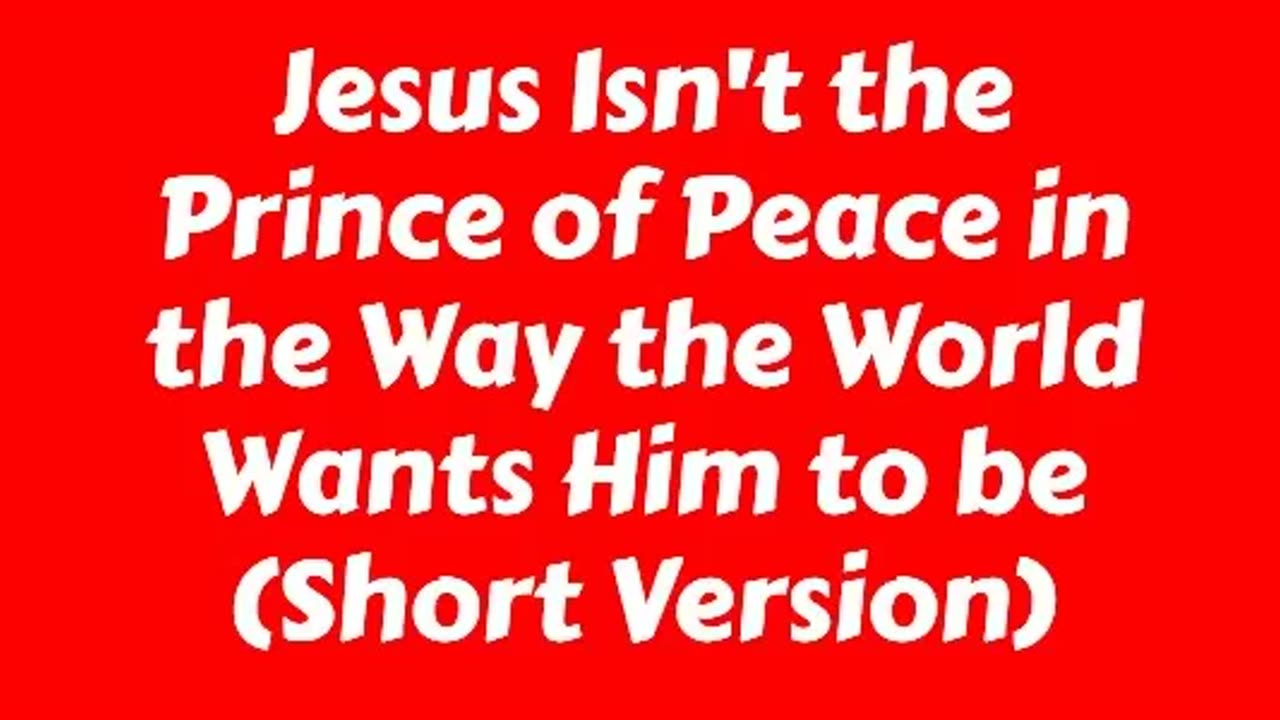 Jesus Isn't the Prince of Peace in the Way the World Wants Him to be (Short Version)