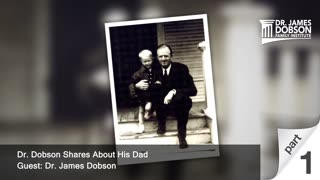 Dr. Dobson Shares About His Dad - Part 1 with Dr. James Dobson