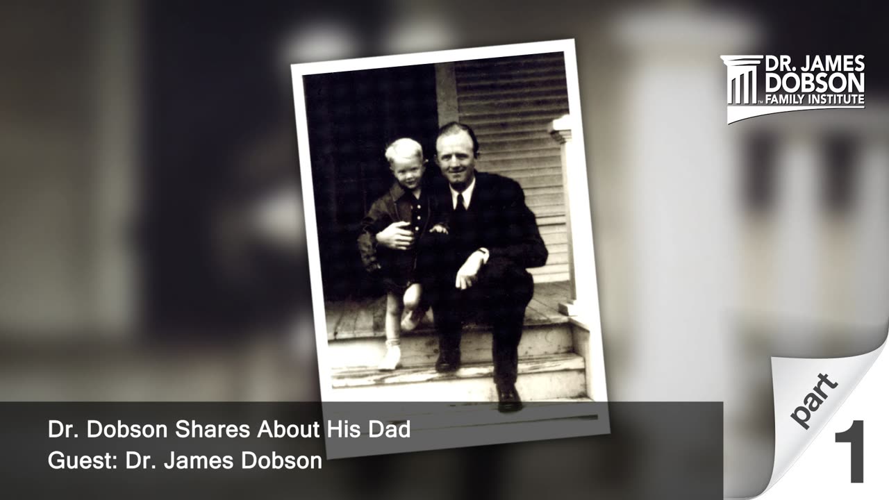 Dr. Dobson Shares About His Dad - Part 1 with Dr. James Dobson