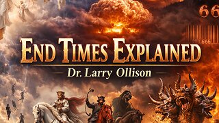 End Times Explained - Dr. Larry Ollison