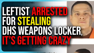 Leftist Arrested For Stealing DHS Weapons Locker, It’s Getting Crazy