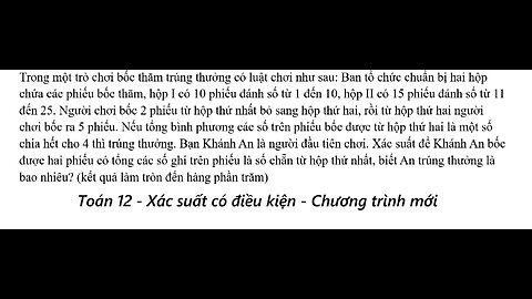 Toán 12: Xác suất có điều kiện: Trong một trò chơi bốc thăm trúng thưởng có luật chơi như sau: Ban