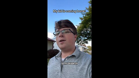 My kid is coming home!