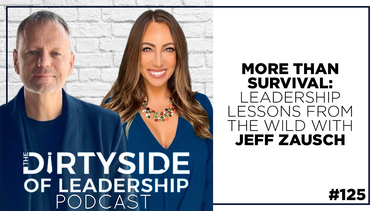 More Than Survival - Leadership Lessons From the Wild With Jeff Zausch | Episode 125