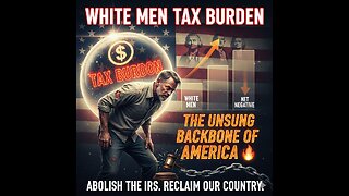 WHITE MEN TAX BURDEN: The Unsung Backbone of America