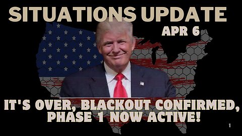 Situation Update: It'S Over, Blackout Confirmed, Phase 1 Now Active!!! Apr 6.