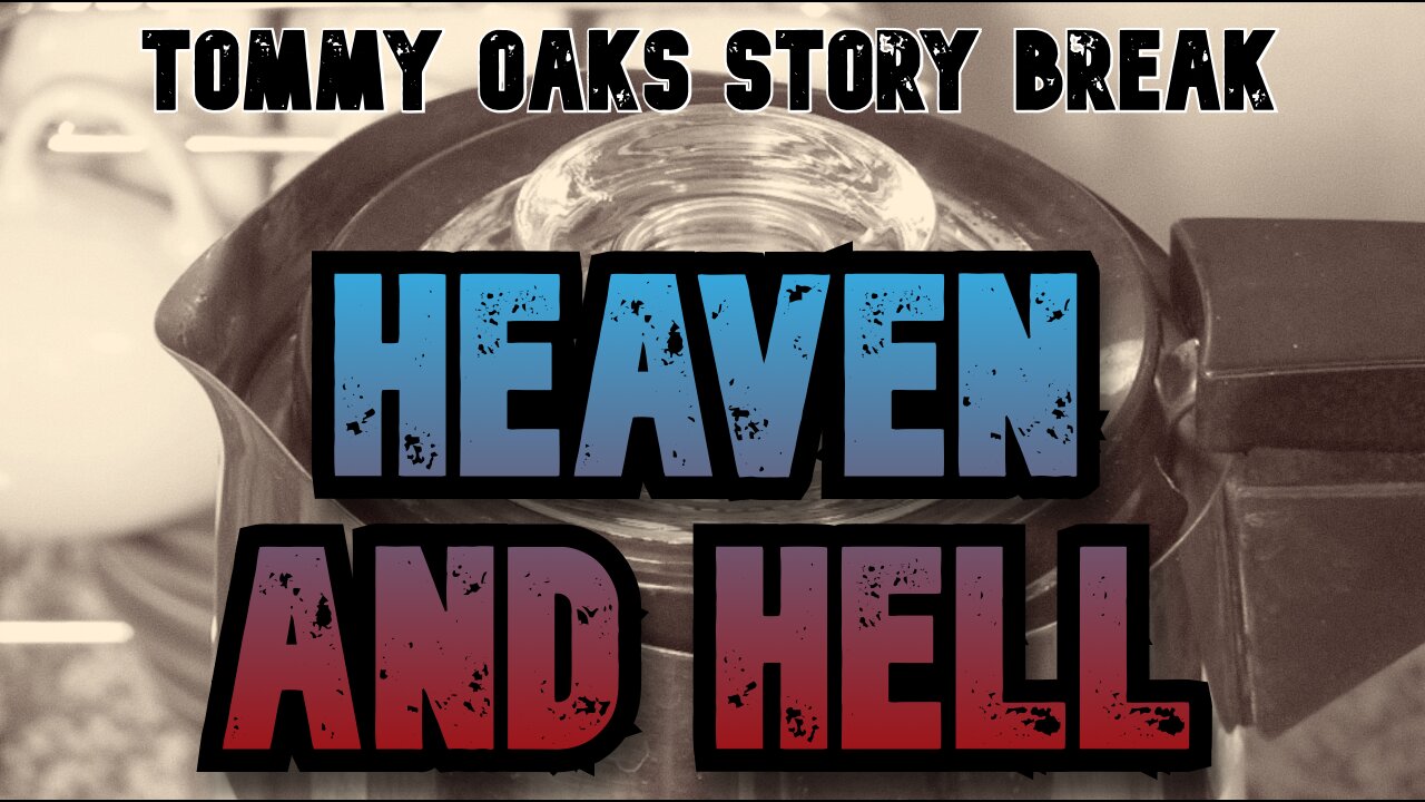 Heaven and Hell - Tommy Oaks Story Break 2025-05-07