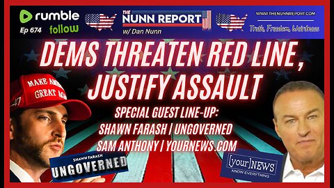 [Ep 674] Dems Red Line & Assault | Guest Shawn Farash - Ungoverned & Sam Anthony - [your]NEWS