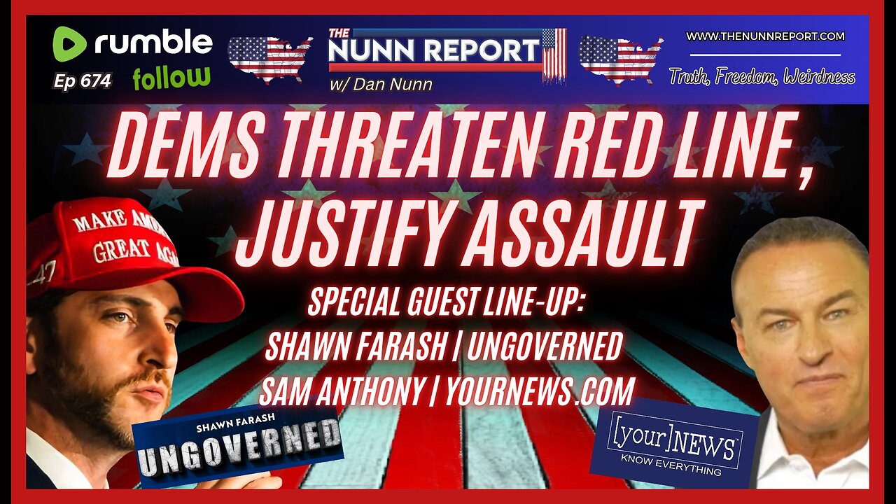 [Ep 674] Dems Red Line & Assault | Guest Shawn Farash - Ungoverned & Sam Anthony - [your]NEWS