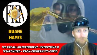 We Are All An Experiment - Everything is Weaponized - From Chimeras to COVID | Duane Hayes