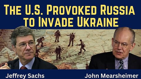John Mearsheimer and Jeffrey Sachs (clip): The US Provoked Russia to Invade Ukraine