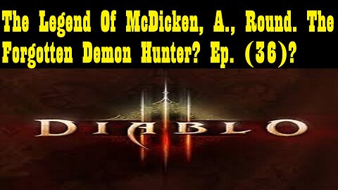 The Legend Of McDicken, A., Round. The Forgotten Demon Hunter? Ep. (36)? #diabloiiireaperofsouls