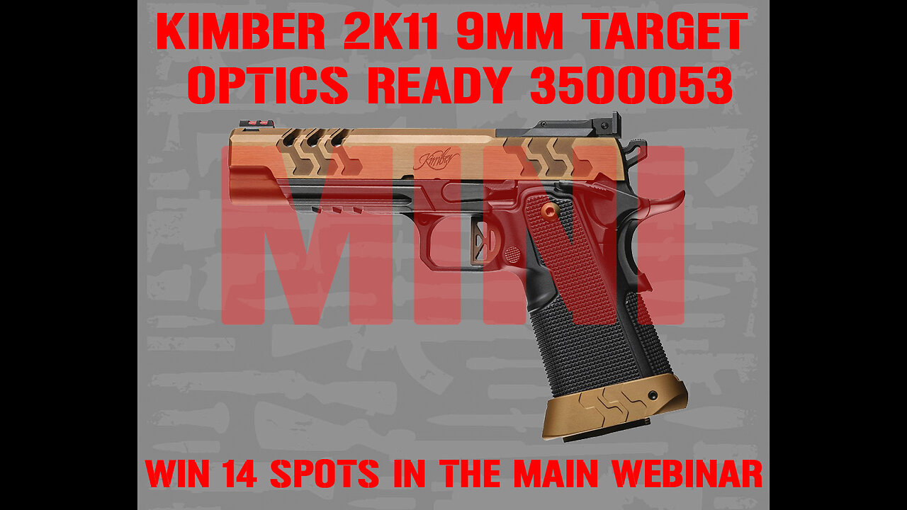 KIMBER 2K11 MINI #5 FOR 14 SPOTS IN THE MAIN WEBINAR