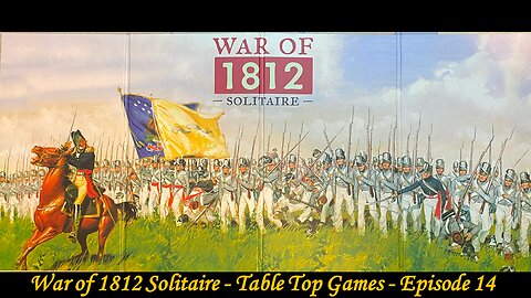 War of 1812 Solitaire - Table Top Tuesdays - Episode 14