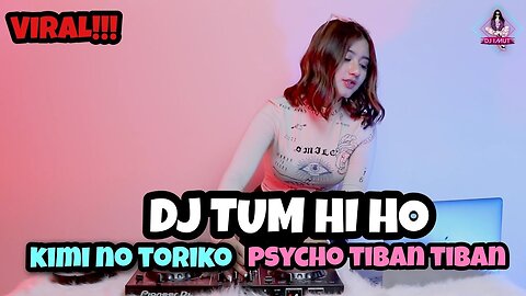 DJ TUM HI HO X PSYCHO TIBAN TIBAN X KIMI NO TORIKO (DJ IMUT REMIX)