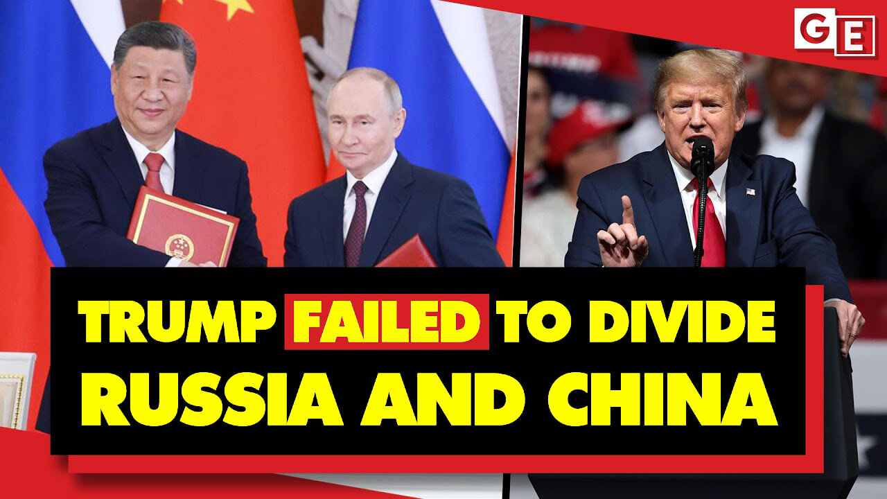 Donald Trump's Attempt To Divide Russia and China Is Failing - BADLY