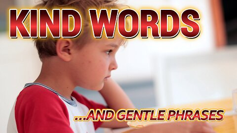 KIND WORDS ...AND GENTLE PHRASES