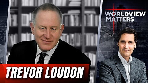 Trevor Loudon: Communist China’s Long Game To Invade America | Worldview Matters