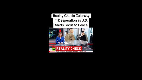 REALITY CHECK - ZELENSKY IN DESPERATION AS US SHIFTS FOCUS TO PEACE