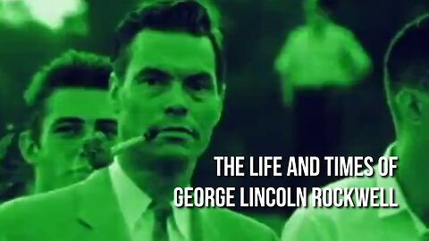 The Life and Times of George Lincoln Rockwell