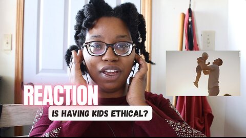 REACTION Video Is It A Good Idea To Have Kids???