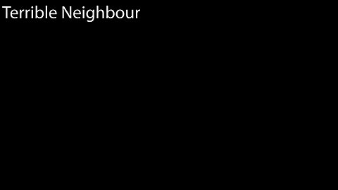 Terrible Neighbour