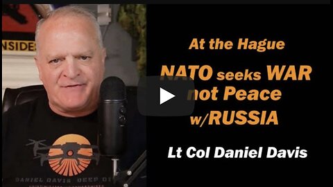 At the Hague NATO Seeks WAR, not Peace w/RUSSIA Lt Col Daniel Davis