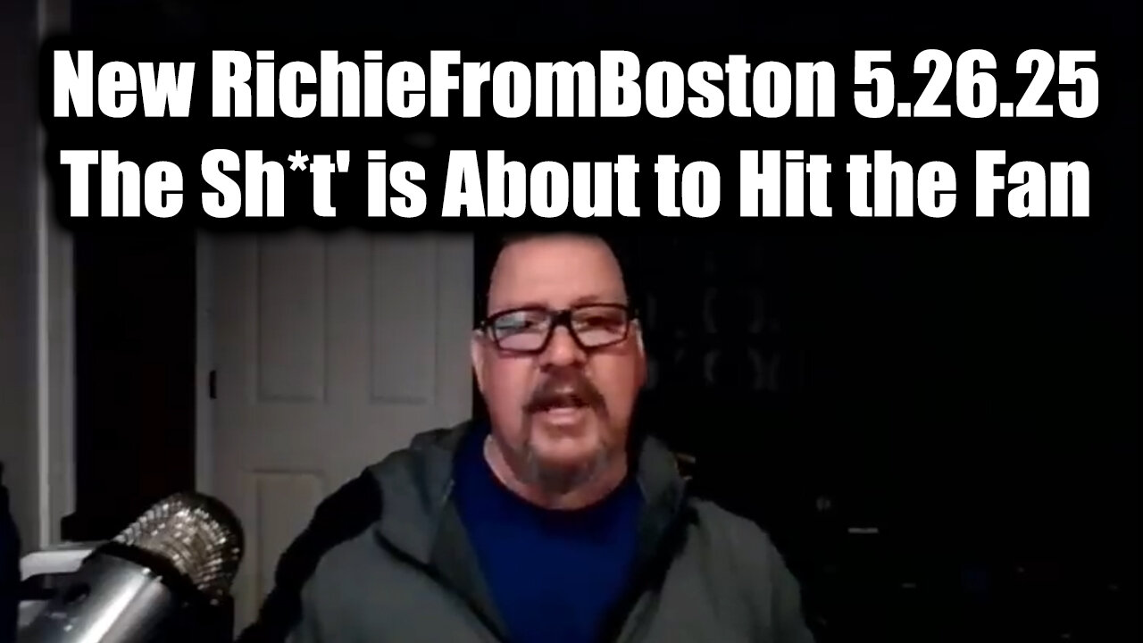 New RichieFromBoston 5.26.25 - The Sh*t' is About to Hit the Fan