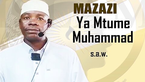 Mazazi ya Mtume (S.A.W) - Khutbah ya Ijumaa :: Ust. Shabani Mwalimu