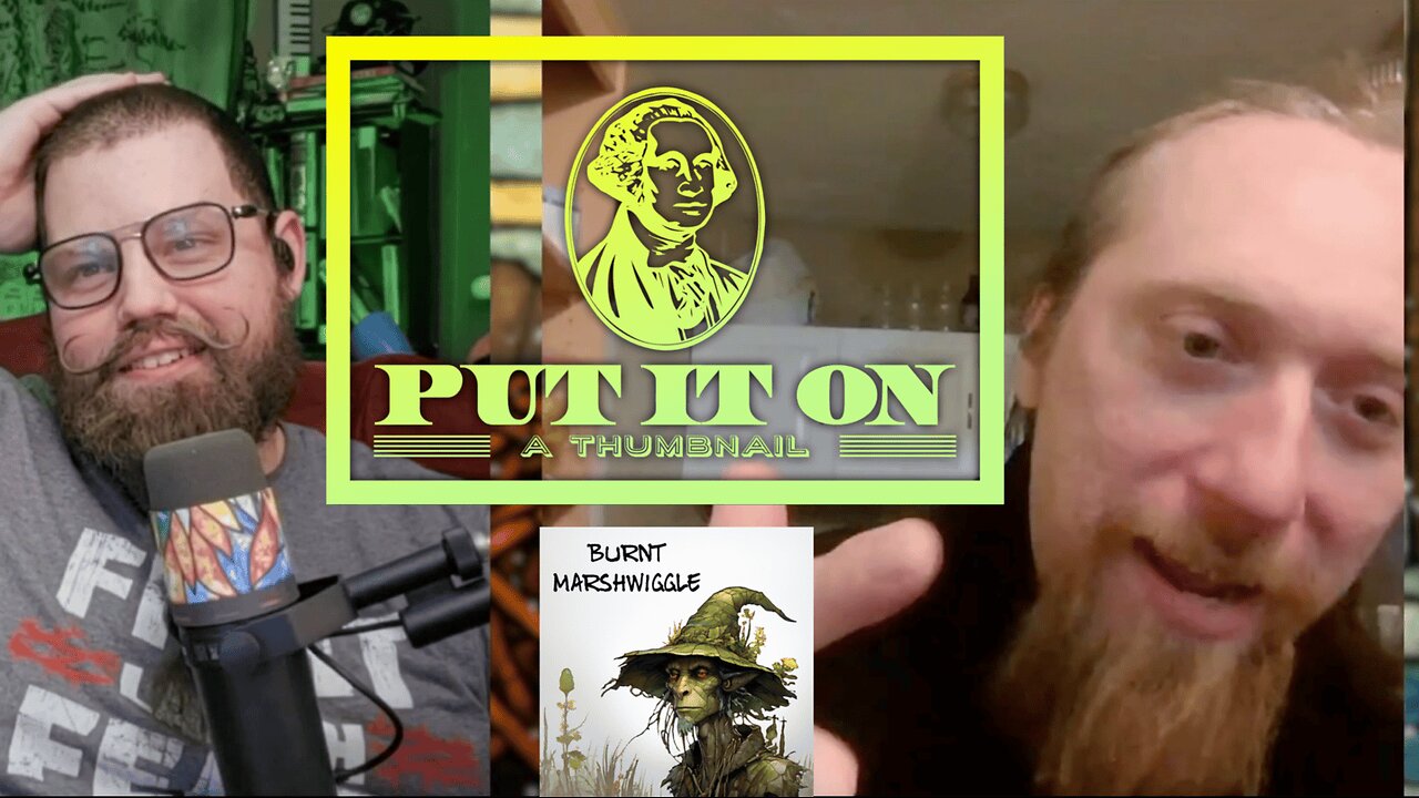 Put it on a Thumbnail! - Burnt Marshwiggle Podcast