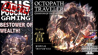 OCTOPATH TRAVELER COTC: The Bestower of Wealth! Also Octopath Traveler II & Dragon Quest X Online!