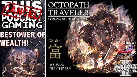 OCTOPATH TRAVELER COTC: The Bestower of Wealth! Also Octopath Traveler II & Dragon Quest X Online!
