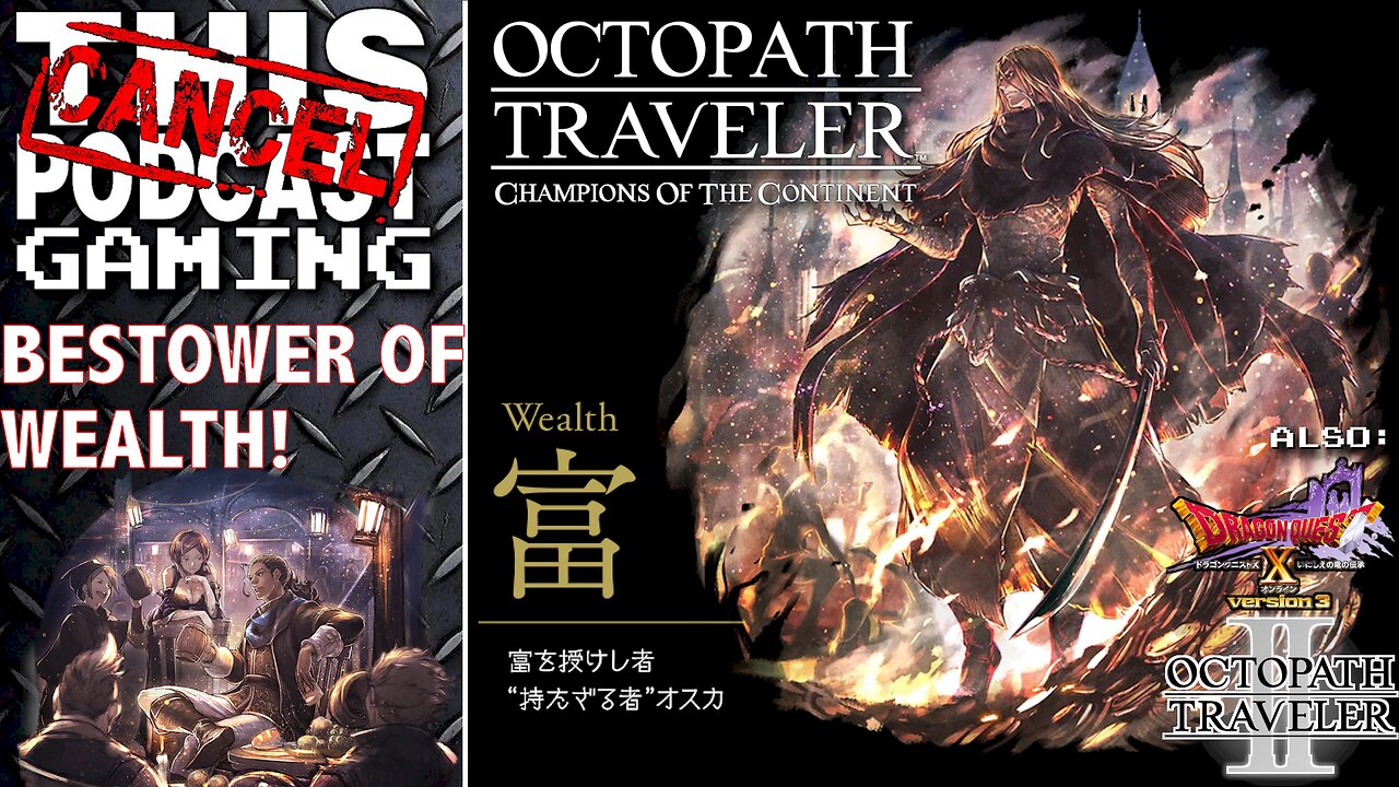 OCTOPATH TRAVELER COTC: The Bestower of Wealth! Also Octopath Traveler II & Dragon Quest X Online!