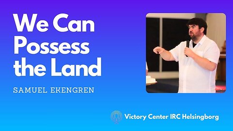 We Can Possess the Land | Victory Talk | Samuel Ekengren