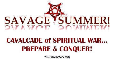 SAVAGE SUMMER! CAVALCADE OF SPIRITUAL WARFARE, RPREPARE & CONQUER!