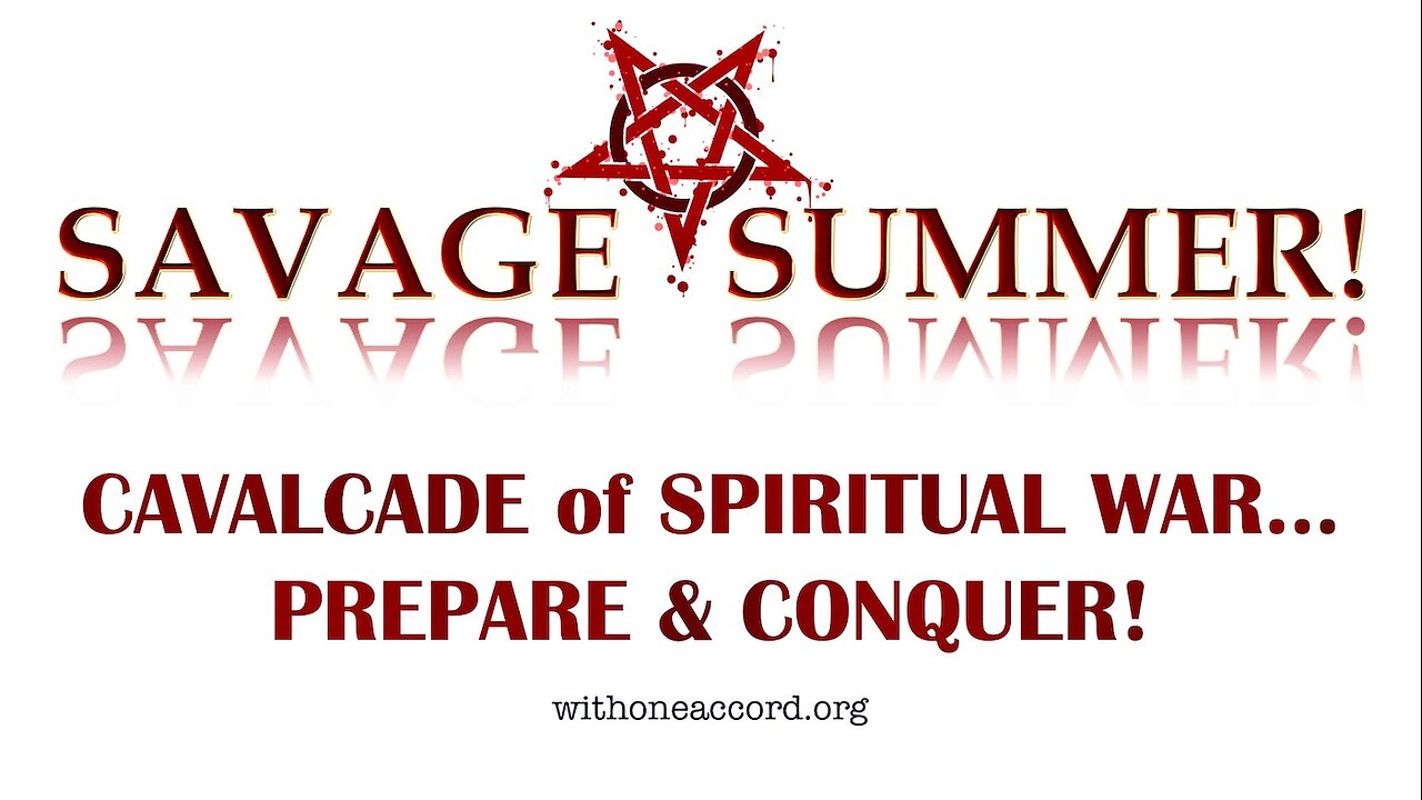 SAVAGE SUMMER! CAVALCADE OF SPIRITUAL WARFARE, RPREPARE & CONQUER!