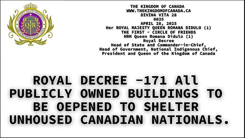 ROYAL DECREE -171 All PUBLICLY OWNED BUILDINGS TO BE OPENED TO SHELTER UNHOUSED CANADIAN NATIONALS.