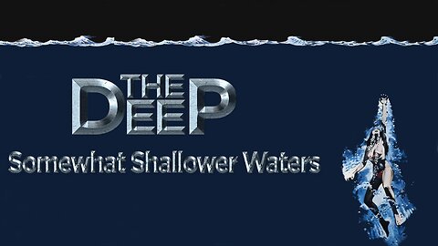 The Deep - Somewhat Shallower Waters