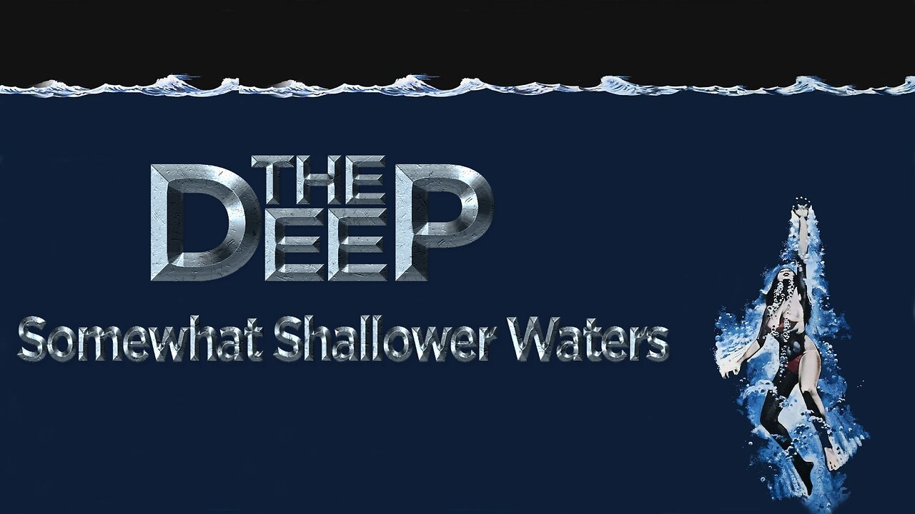 The Deep - Somewhat Shallower Waters