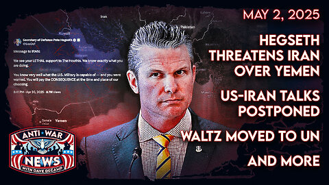 Hegseth Threatens Iran Over Yemen, US-Iran Talks Postponed, Waltz Moved to UN, and More