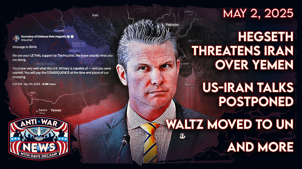 Hegseth Threatens Iran Over Yemen, US-Iran Talks Postponed, Waltz Moved to UN, and More