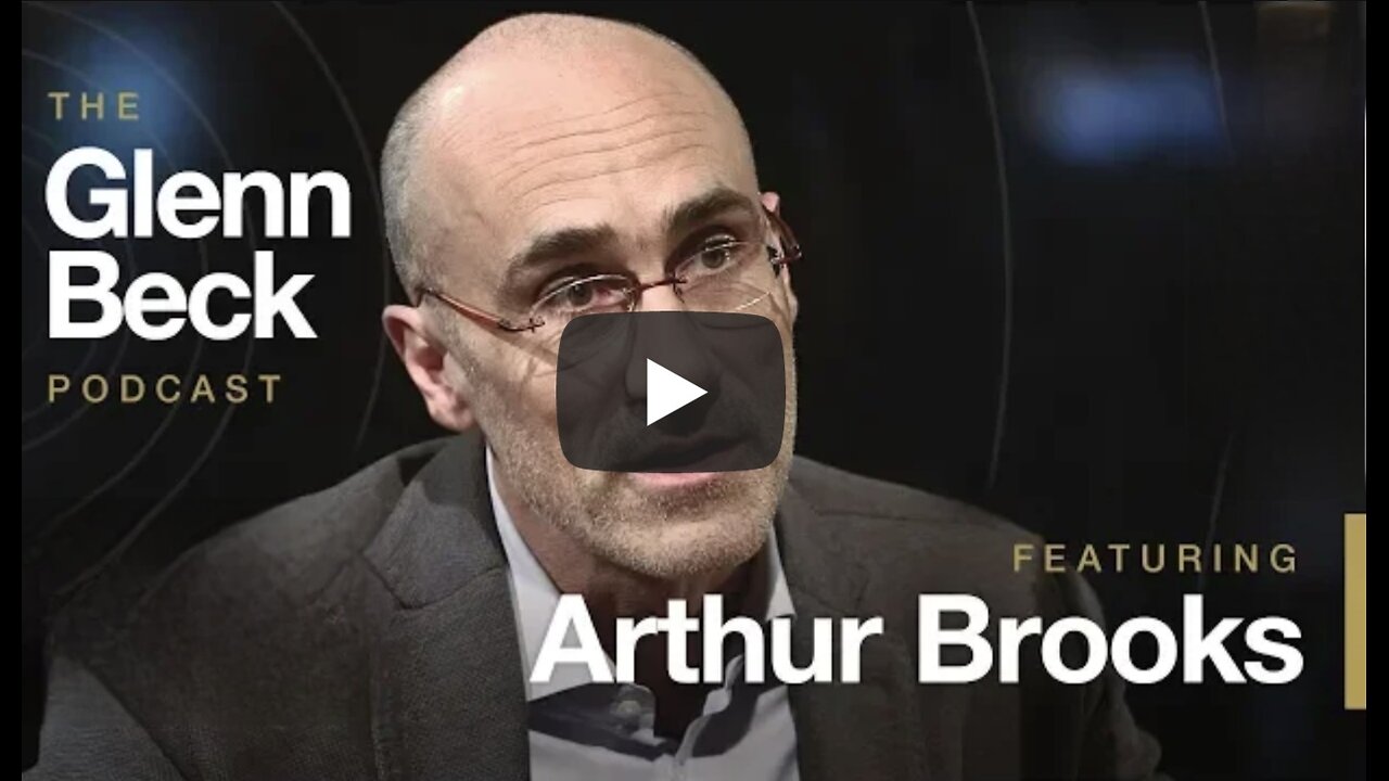 Arthur Brooks on the The Glenn Beck Podcast