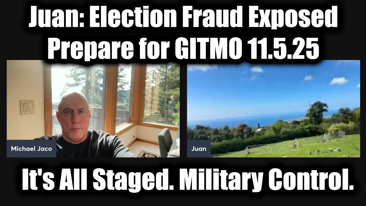 Michael Jaco & Juan o Savin: Election Fraud Exposed - Prepare for GITMO 11.5.25