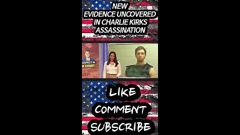 New evidence in Charlie Kirk assassination