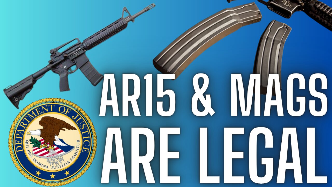 DOJ Declares AR15s & High-Capacity Mags LEGAL & Protected under the 2nd Amendment!